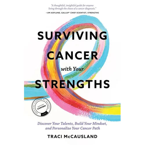 Surviving Cancer with Your Strengths: Discover Your Talents, Build Your Mindset, and Personalize Your Cancer Path