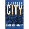 Oleander City: A Novel Based on a True Story