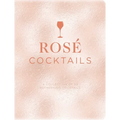 Rosé Cocktails: A Collection of Classic and Modern Rose Cocktails