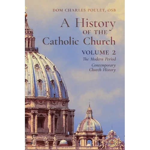 A History of the Catholic Church: Vol.2: The Modern Period Contemporary Church History