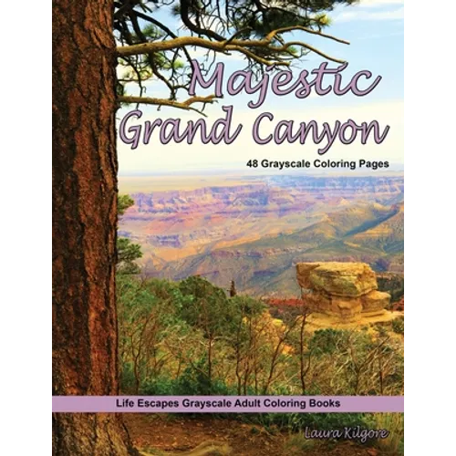 Majestic Grand Canyon Grayscale Adult Coloring Book: 48 grayscale coloring pages of grand canyon, Arizona, desert cactus, rock formations, majestic sc