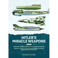 Hitler's Miracle Weapons Volume 3: From the 'America Rocket' to an Orbital Station. Germany's Efforts to Develop Intercontinental Weapons and the Firs