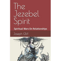 The Jezebel Spirit: Spiritual Wars On Family and The Church