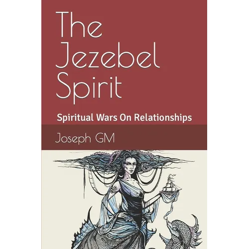 The Jezebel Spirit: Spiritual Wars On Family and The Church