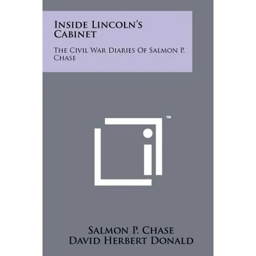 Inside Lincoln's Cabinet: The Civil War Diaries Of Salmon P. Chase
