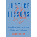Justice Lessons: System-Affected Scholars and the Future of Criminal Justice Transformation