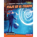 La Verdadera Ciencia del Viaje En El Tiempo (the Real Science of Time Travel)