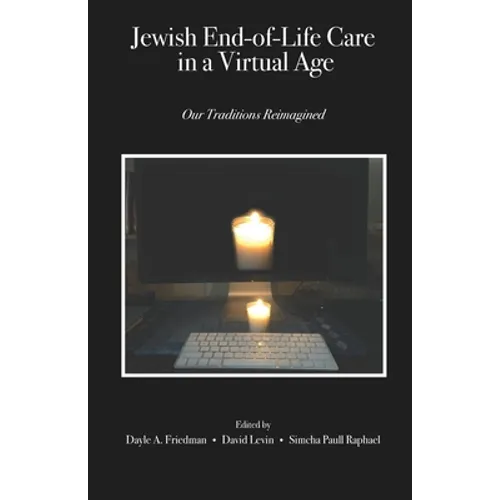 Jewish End-of-Life Care in a Virtual Age: Our Traditions Reimagined