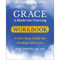 Grace: A Model for Grieving Workbook: A Five-Step Guide for Healing After Loss
