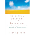 Spiritual Delights and Delusions: How to Bridge the Gap Between Spiritual Fulfillment and Emotional Realities