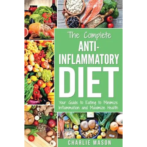 Anti Inflammatory Diet: The Complete 7 Day Anti Inflammatory Diet Recipes Cookbook Easy Reduce Inflammation Plan: Heal & Restore Your Health I