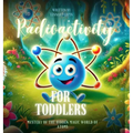 Radioactivity for Toddlers