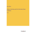 History of the Rise and Fall of the Slave Power in America: Vol. 3