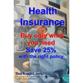 Health Insurance: Buy ONLY what you need Save 25% with the right policy