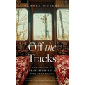 Off the Tracks: A Meditation on Train Journeys in a Time of No Travel