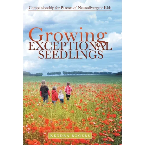 Growing Exceptional Seedlings: Companionship for Parents of Neurodivergent Kids