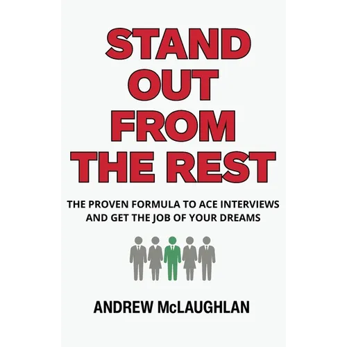 Stand Out From The Rest: The Proven Formula to Ace Interviews and Get the Job of Your Dreams