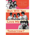 But Will You Love Me Tomorrow?: An Oral History of the '60s Girl Groups