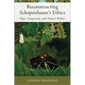 Reconstructing Schopenhauer's Ethics: Hope, Compassion, and Animal Welfare