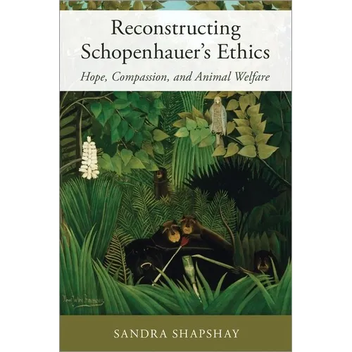 Reconstructing Schopenhauer's Ethics: Hope, Compassion, and Animal Welfare