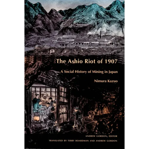 The Ashio Riot of 1907: A Social History of Mining in Japan