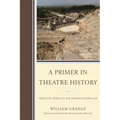 Primer in Theatre History: From the Greeks to the Spanish Golden Age