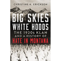 Big Skies, White Hoods: The 1920s Klan and a History of Hate in Montana