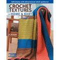 Crochet Textures for Home & Baby: Add Drama with Dimensional Stitch Patterns!; 12 Designs