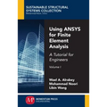 Using ANSYS for Finite Element Analysis, Volume I: A Tutorial for Engineers