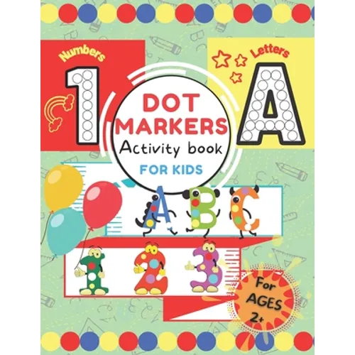 Dot Markers Activity Book for Kids.: ABC 123 Alphabet & Numbers Dot Pages Capital & Small Letters Counting Images Game Extra Drawing Canvas Toddler, P