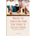 Making the Transition from High School to College/Career: A Guide for Students and Parents