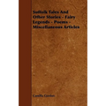 Suffolk Tales and Other Stories - Fairy Legends - Poems - Miscellaneous Articles
