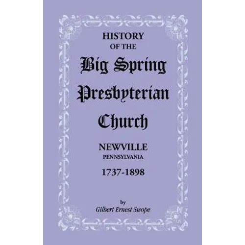 History of the Big Spring Presbyterian Church, Newville, Pennsylvania, 1737-1898