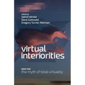 Virtual Interiorities: The Myth of Total Virtuality