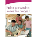 Faire construire: Evitez les pièges !