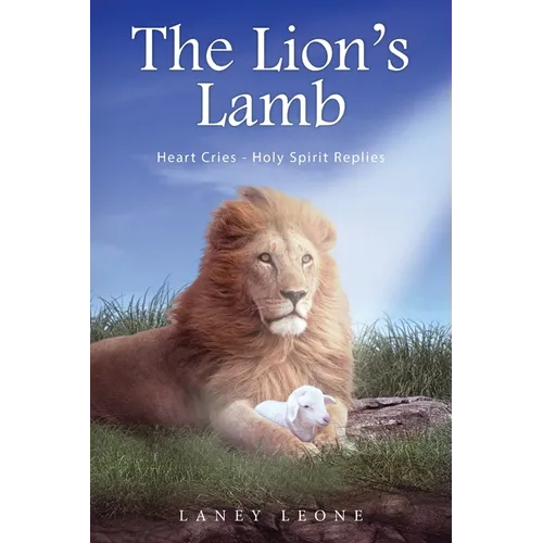 The Lion's Lamb: Heart Cries - Holy Spirit Replies - Paperback