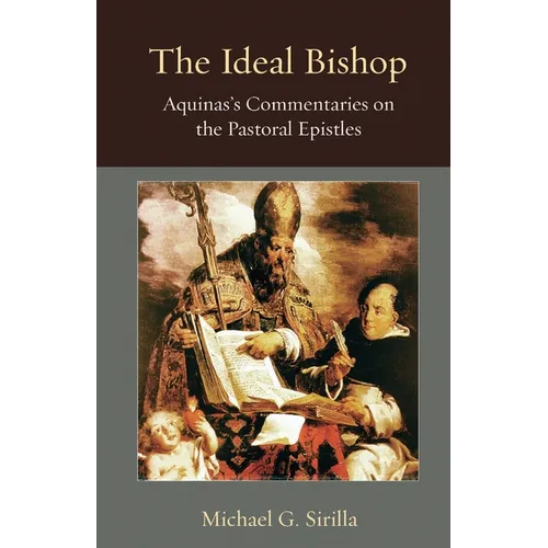 The Ideal Bishop: Aquinas's Commentaries on the Pastoral Epistles