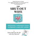 The Shut-Out Wife: Breaking Through Your Husband's Midlife Crisis