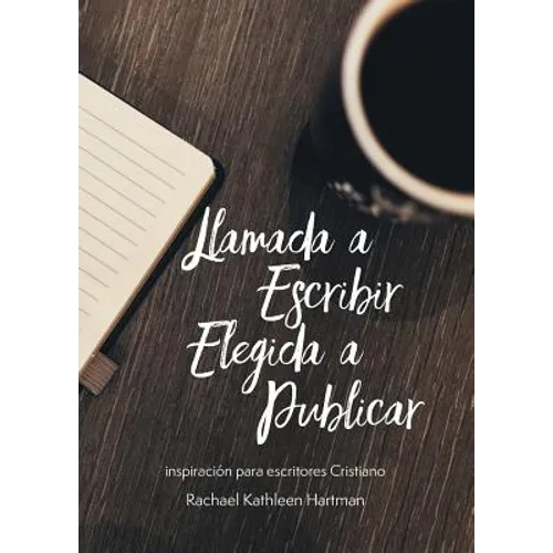 Llamada a Escribir, Elegida a Publicar: Inspiración para escritores Cristianos