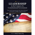 Leadership in the Context of a Constitutional Government: Cases and Commentary for the Federal Manager and Students of Public Administration