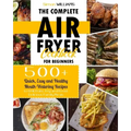 The Complete Air Fryer Cookbook for Beginners: 500+ Quick, Easy and Healthy Mouth-Watering Recipes to Grill, Bake, Fry and Roast Delicious Family Meal