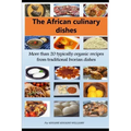 African culinary dishes (English): More than 20 typically organic recipes from traditional Ivorian dishes