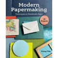 Modern Papermaking: Techniques in Handmade Paper, 13 Projects