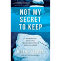 Not My Secret to Keep: A Memoir of Healing from Childhood Sexual Abuse