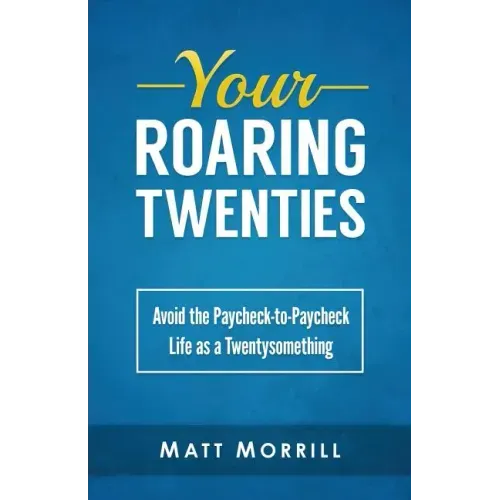 Your Roaring Twenties: Avoid the Paycheck-to-Paycheck Life as a Twentysomething