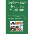 Performance Health for Musicians: Exercises and Techniques for Staying Strong and Injury-Free