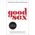 Good Sex: Getting Off Without Checking Out
