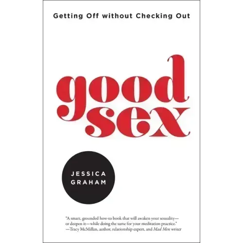 Good Sex: Getting Off Without Checking Out