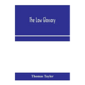 The law glossary: being a selection of the Greek, Latin, Saxon, French, Norman and Italian sentences, phrases, and maxims found in the l