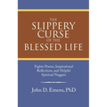 The Slippery Curse of the Blessed Life: Eighty Poems, Inspirational Reflections, and Helpful Spiritual Nuggets